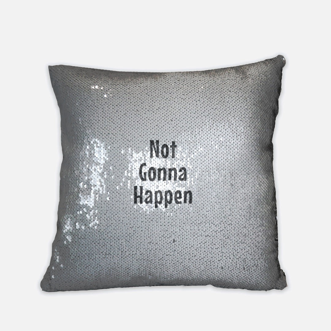 Throw Cushion Cover | Reversible Sequin - "Not Gonna Happen"